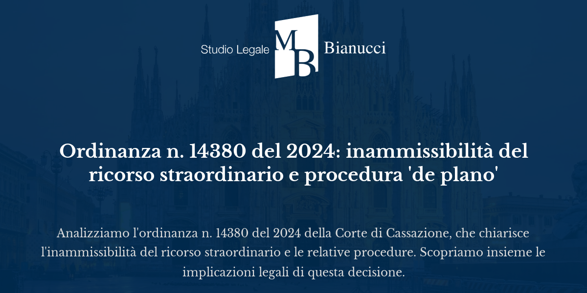 Ordinanza n. 14380 del 2024: inammissibilità del ricorso straordinario ...